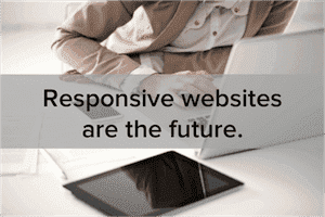 6 Reasons Why a Responsive Website is essential for your business